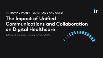 The Impact of Unified Communications and Collaboration on Digital Healthcare